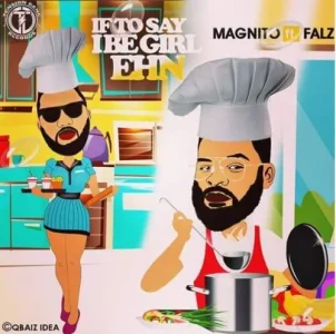 Magnito-x-Falz-If-To-Say-I-Be-Girl-Ehn-cover.webp
